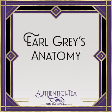 A purple and gold Art Deco border frames the text Earl Grey’s Anatomy Loose Leaf Tea ☕ with smaller text below reading Authentici-Tea with Java Momma, hinting at creamy vanilla and Earl Grey, above a small teacup illustration.